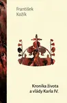 Kronika života a vlády Karla IV. (poškozená) - František Kožík