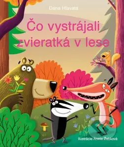 Čo vystrájali zvieratká v lese - Dana Hlavatá - kniha z kategorie Beletrie