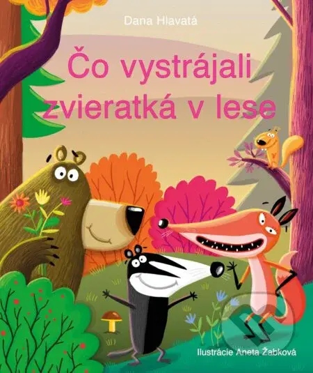 Čo vystrájali zvieratká v lese - Dana Hlavatá - kniha z kategorie Beletrie