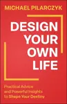 Design Your Own Life - Michael Pilarczyk