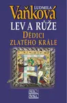 Dědici zlatého krále - Lev a Růže III. - 5. vydání (poškozená) - Ludmila Vaňková
