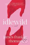 Idlewild (A Novel) - James Frankie Thomas - kniha z kategorie Společenská beletrie