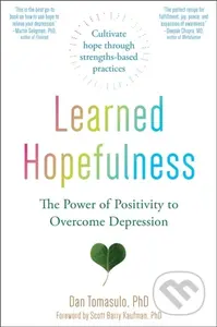 Learned Hopefulness (Harnessing the Power of Positivity to Overcome Depression, Increase Motivation, and Build Unshakable Resilience) - kniha z…