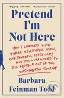 Pretend I'm Not Here - Barbara Feinman Todd - kniha z kategorie Humanitní a společenské vědy
