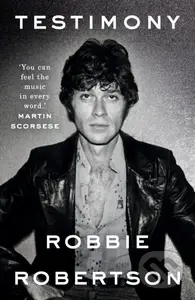 Testimony - Robbie Robertson - kniha z kategorie Umění, design a architektura