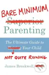 Bare Minimum Parenting (The Ultimate Guide to Not Quite Ruining Your Child) - kniha z kategorie Zdraví a životní styl