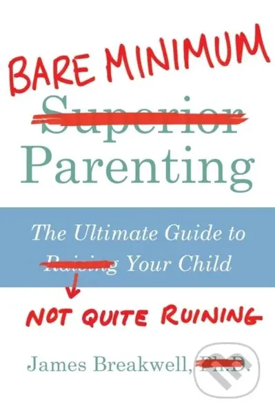 Bare Minimum Parenting (The Ultimate Guide to Not Quite Ruining Your Child) - kniha z kategorie Zdraví a životní styl