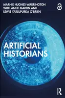 Artificial Historians - Martinová Suzanne, Marnie Hughes-Warrington, Lewis Yarlupurka O'Brien
