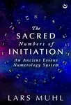 The Sacred Numbers of Initiation - Lars Muhl