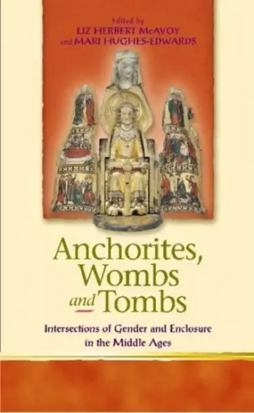 Anchorites, Wombs and Tombs - Liz Herbert McAvoy, Mari Hughes-Edwards