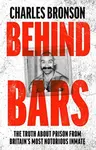Behind Bars â€“ Britain's Most Notorious Prisoner Reveals What Life is Like Inside - Charles Bronson
