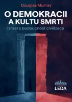 O demokracii a kultu smrti - Izrael a budoucnost civilizace - Douglas Murray