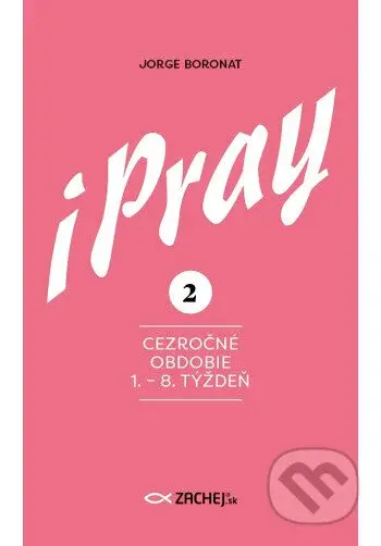 iPray 2: Cezročné obdobie 1. - 8. týždeň (Modlite sa s evanjeliom) - kniha z kategorie Duchovní život