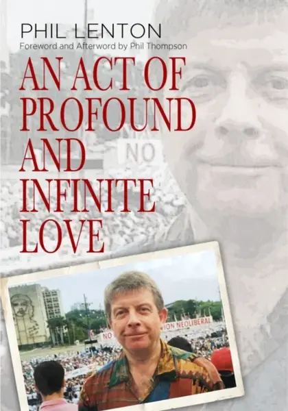 An Act of Profound and Infinite Love - Phil Lenton