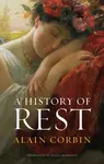 A History of Rest - Alain Corbin