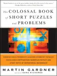 The Colossal Book of Short Puzzles and Problems - Martin Gardner
