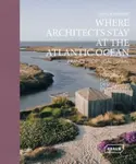 Where Architects Stay at the Atlantic Ocean: France, Portugal, Spain - Sibylle Kramer