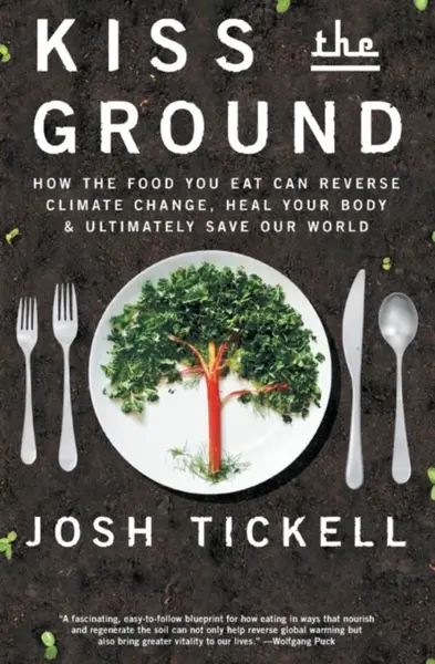 Kiss the Ground - Josh Tickell, Terry Tamminen