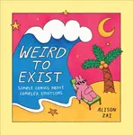 Weird to Exist - Alison Zai