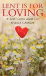 Lent is for Loving - Sheila Cassidy