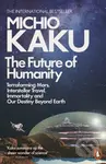 The Future of Humanity (Terraforming Mars, Interstellar Travel, Immortality, and Our Destiny Beyond) - kniha z kategorie Humanitní a společenské vědy