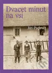 Dvacet minut na vsi - Jiří Padevět - kniha z kategorie Společenská beletrie