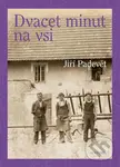 Dvacet minut na vsi - Jiří Padevět