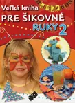 Veľká kniha pre šikovné ruky 2 - Kolektív autorov
