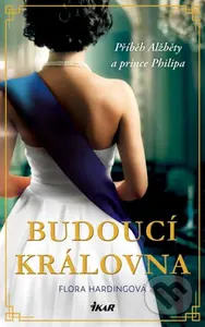 Budoucí královna (Příběh Alžběty a prince Philipa) - kniha z kategorie Romantika