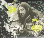 Tak jako květ (CD) - Jaroslav Hutka