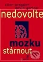 Nedovolte mozku stárnout - Allen Bragdon, David Gamon - kniha z kategorie Psychologie