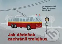 Jak dědeček zachránil trolejbus - Lenka Arazimová, Pavla Brinkmann, Aleš Briksí - kniha z kategorie Beletrie pro děti