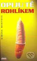 Opiju tě rohlíkem - Simona Monyová - kniha z kategorie Romantická