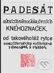 Padesát akvisitněexklusivních kněhoznaček od takovéhotéž rytce - kniha z kategorie Beletrie