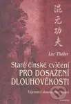 Staré čínské cvičení pro dosažení dlouhověkosti (Tajemství absolutního zdraví) - kniha z kategorie Alternativní medicína