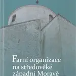 Farní organizace na středověké západní Moravě - Petr Jokeš - kniha z kategorie Středověk