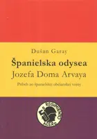 Španielska odysea Jozefa Doma Arvaya - Dušan Garay