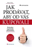 Jak prodávat, aby od vás kupovali - Peter Ulčin