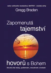 Zapomenutá tajemství hovorů s Bohem - Gregg Braden