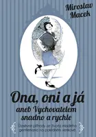 Ona, oni a já aneb Vychovatelem snadno a rychle - Miroslav Macek