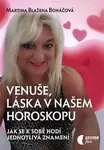 Venuše a láska v našem horoskopu - Jak se k sobě hodí jednotlivá znamení - Martina Blažena Boháčová