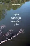 Lúky tancujú koreňmi tráv - Marta Hlušíková