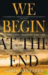 We Begin at the End - Chris Whitaker