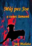 Můj pes Joe a tanec šamanů - Jan Mašata