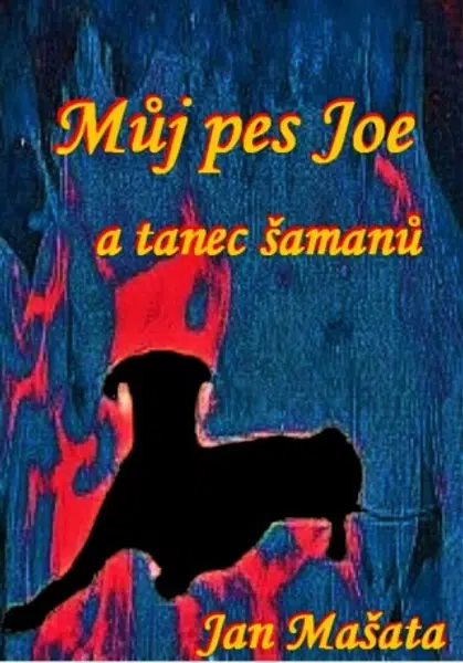 Můj pes Joe a tanec šamanů - Jan Mašata - e-kniha