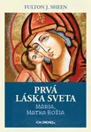 Prvá láska sveta: Mária, Matka Božia - Fulton J. Sheen