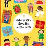 Jaké svátky slaví děti celého světa - Helena Haraštová, Pavla Hanáčková