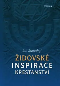 Židovské inspirace křesťanství - Jan Samohýl