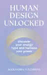 Human Design Unlocked - Alexandra Fullerton
