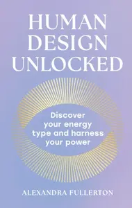 Human Design Unlocked - Alexandra Fullerton